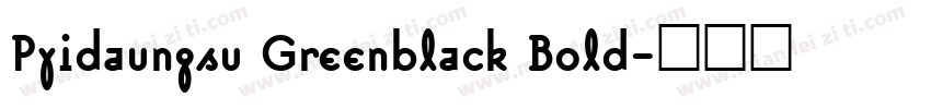 Pyidaungsu Greenblack Bold字体转换